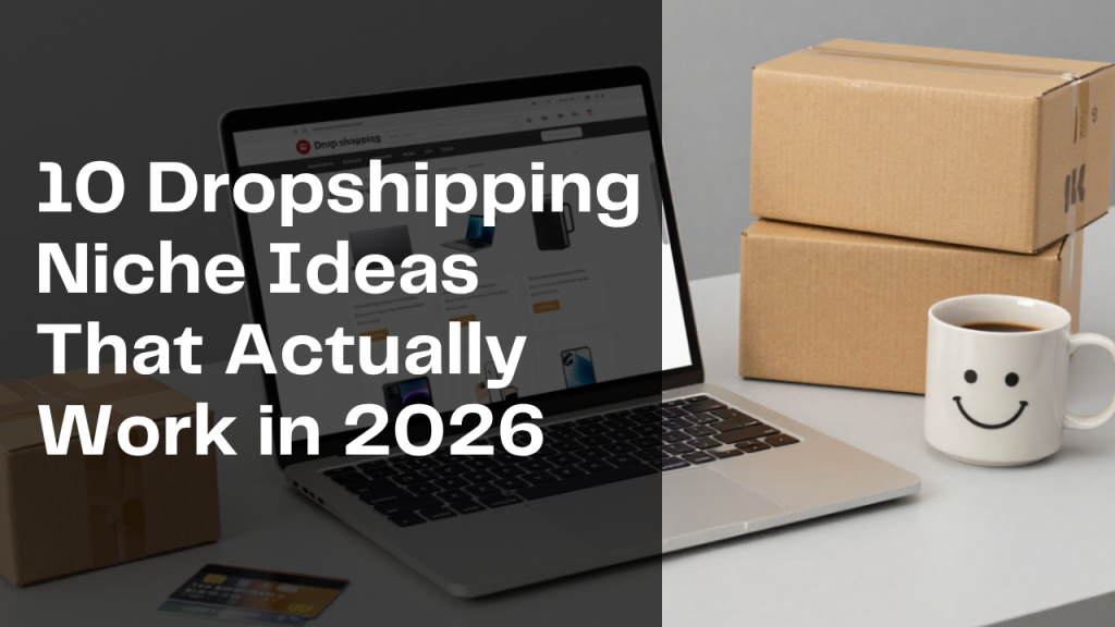 10 Dropshipping Niche Ideas That Actually Work in 2026